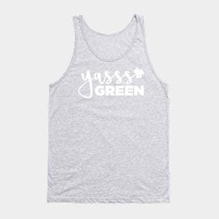 YASSS GREEN - St. Paddy's Day T-shirt (White Text) Tank Top